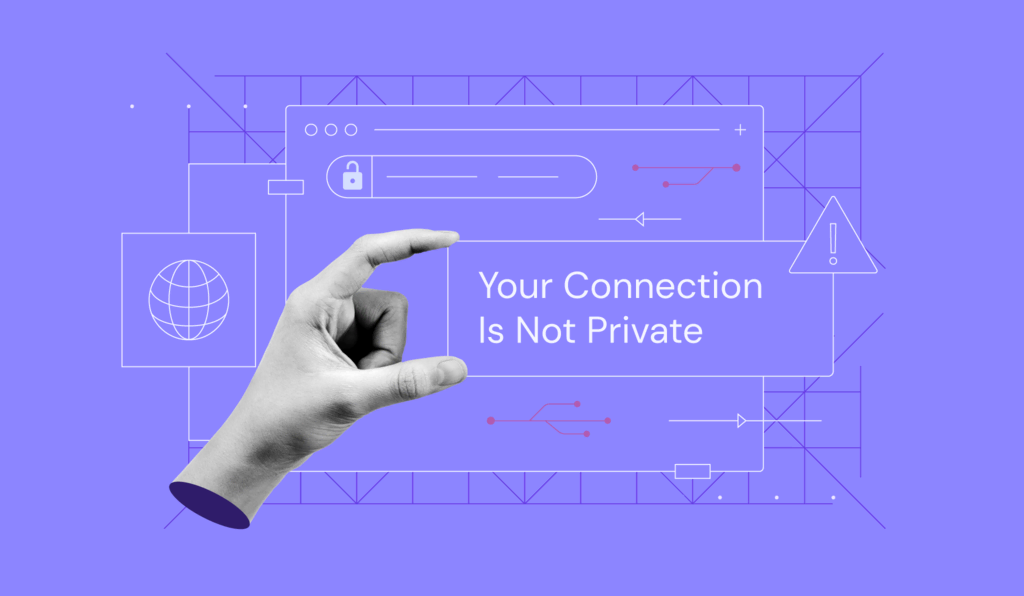 Comment corriger l’erreur « votre connexion n’est pas privée » ?
